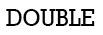 DOUBLE